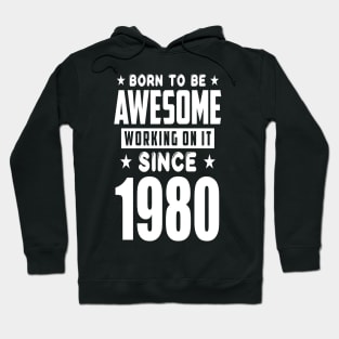 born to be awesome since 1980 birthday year Hoodie